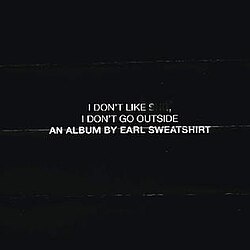 I Don't Like Shit, I Don't Go Outside: An Album By Earl Sweatshirt cover